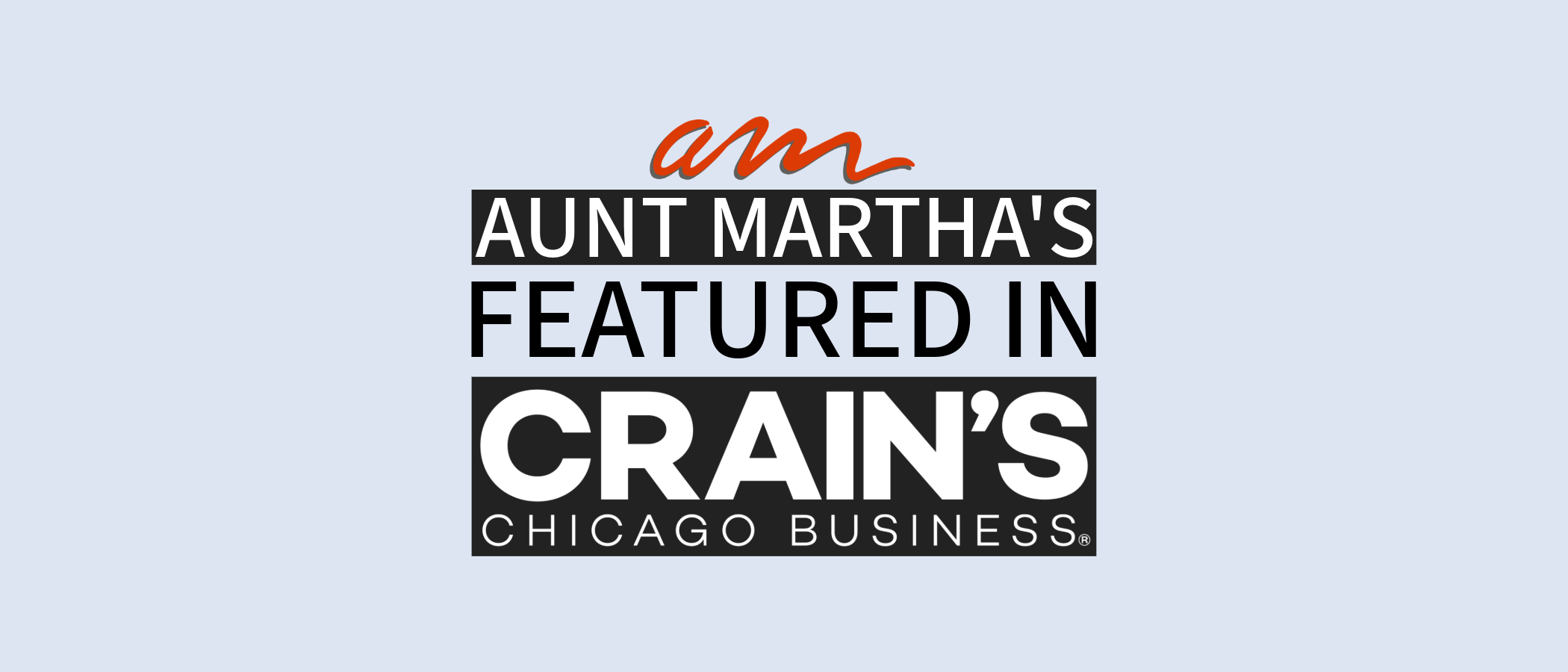 Aunt Martha's script graphic mark and text reading "Aunt Martha's Featured In Crain's Chicago Business"